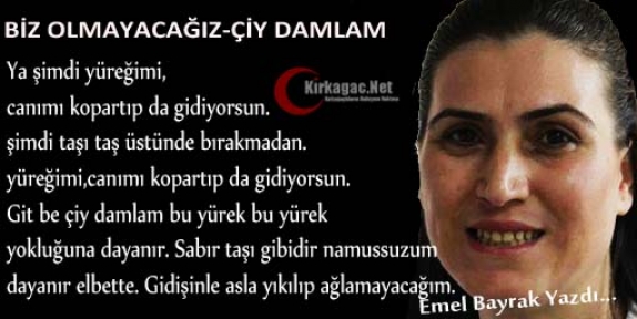 EMEL BAYRAK “BİZ OLMAYACAĞIZ-ÇİY DAMLASI“