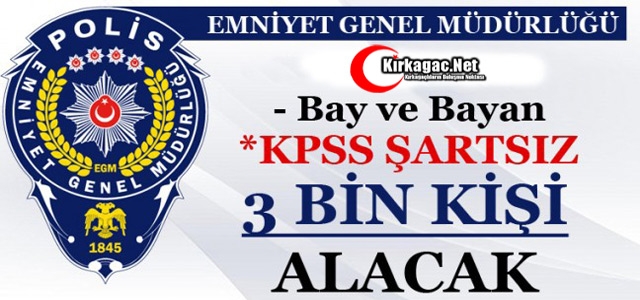 EMNİYET KPSS ŞARTSIZ 3 BİN KİŞİ ALACAK