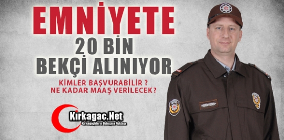 EMNİYETE 20 BİN BEKÇİ ALINIYOR