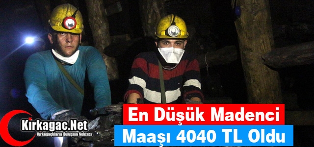 EN DÜŞÜK MADENCİ MAAŞI BELLİ 4040 TL