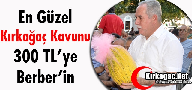 “EN GÜZEL KIRKAĞAÇ KAVUNU“ MİLLETVEKİLİ BERBER'İN