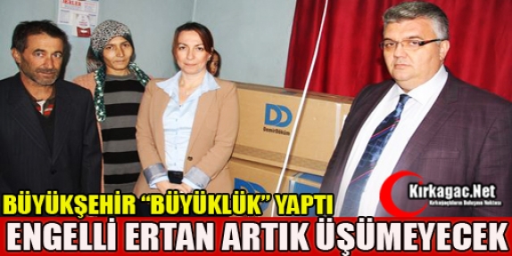 ENGELLİ ERTAN ARTIK ÜŞÜMEYECEK