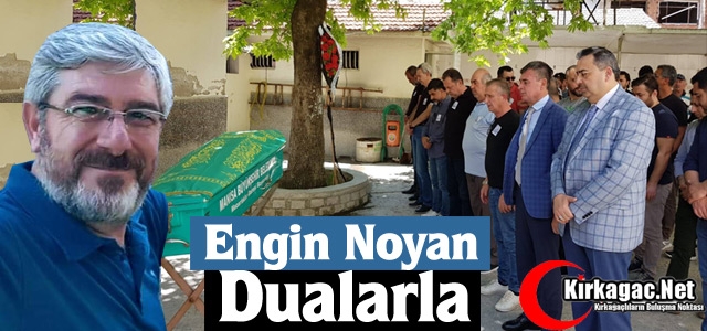 ENGİN NOYAN TOPRAĞA VERİLDİ