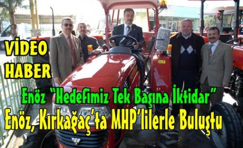 ENÖZ,KIRKAĞAÇ'TA MHP'LİLERLE BULUŞTU(VİDEO)