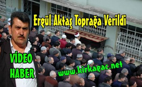 ERGÜL AKTAŞ TOPRAĞA VERİLDİ(VİDEO)