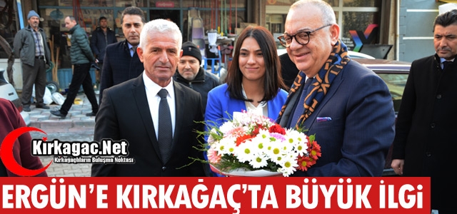 ERGÜN'E KIRKAĞAÇ'TA BÜYÜK İLGİ