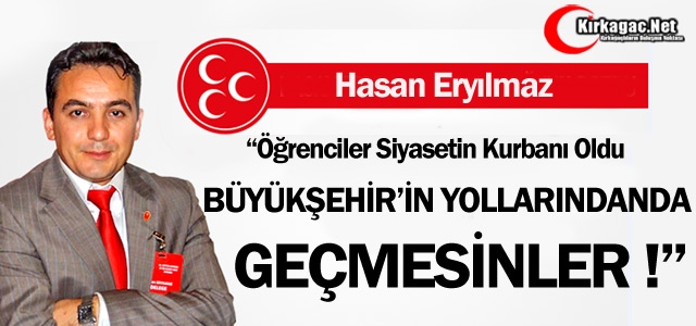 ERYILMAZ “BÜYÜKŞEHİR’İN YOLLARINDAN DA GEÇMESİNLER!”