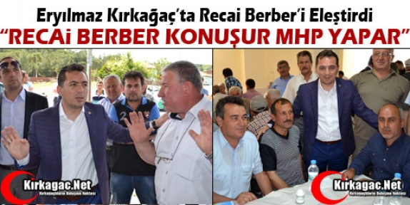 ERYILMAZ “RECAİ BERBER KONUŞUR MHP YAPAR“