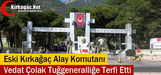 ESKİ ALAY KOMUTANIMIZ ÇOLAK TUĞGENERALLİĞE YÜKSELDİ