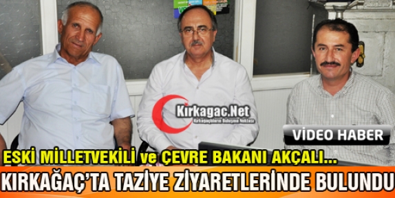 ESKİ ÇEVRE BAKANI AKÇALI KIRKAĞAÇ'TA(ÖZEL HABER-VİDEO)