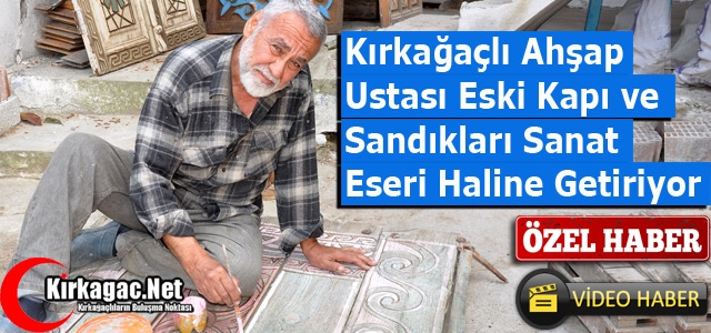 ESKİ KAPI ve SANDIKLARI SANAT ESERİ HALİNE GETİRİYOR(ÖZEL HABER)