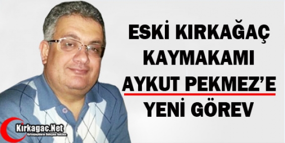 ESKİ KIRKAĞAÇ KAYMAKAMI PEKMEZ’E YENİ GÖREV