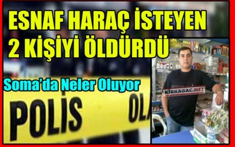 ESNAF HARAÇ İSTEYEN 2 KİŞİYİ ÖLDÜRDÜ