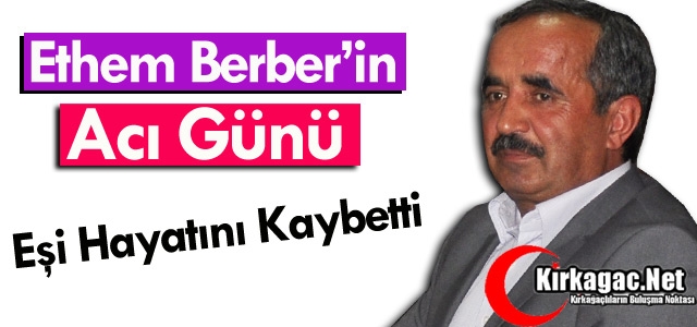 ETHEM BERBER’İN ACI GÜNÜ