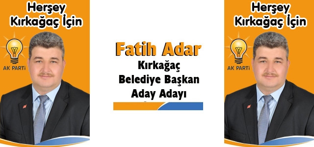 FATİH ADAR (AK PARTİ KIRKAĞAÇ BELEDİYE BAŞKAN ADAY ADAYI)