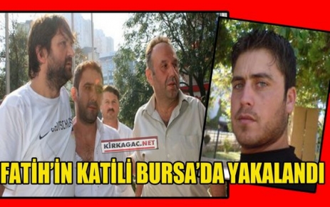 FATİH’İN KATİLİ YAKALANDI