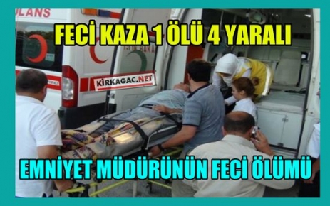 FECİ KAZA 1 KİŞİ ÖLDÜ 4 KİŞİ YARALANDI