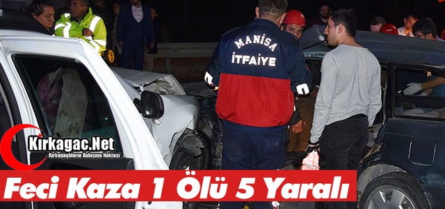 FECİ KAZA 1 ÖLÜ 5 YARALI