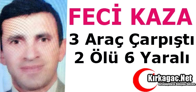 FECİ KAZA.. 3 ARAÇ ÇARPIŞTI 2 ÖLÜ 6 YARALI