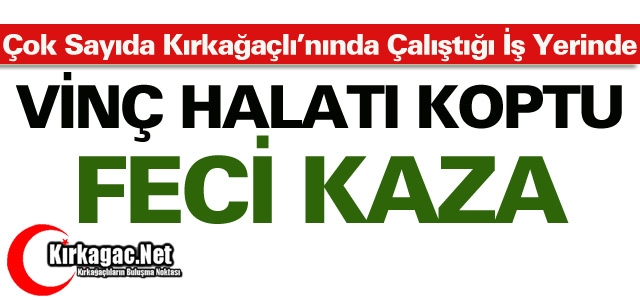 FECİ KAZA..VİNÇ HALATI KOPTU