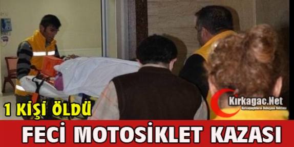 FECİ MOTOSİKLET KAZASI 1 ÖLÜ