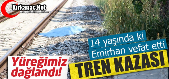 FECİ TREN KAZASI 1 KİŞİ ÖLDÜ