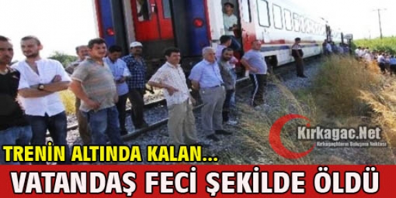 FECİ TREN KAZASI 1 ÖLÜ