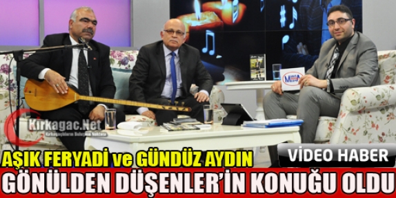 FERYADİ ve AYDIN GÖNÜLDEN DÜŞENLER'E KONUK OLDU