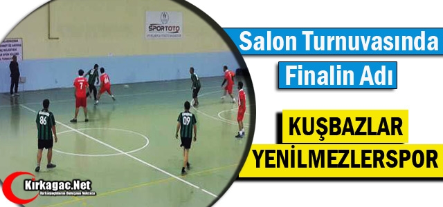 FİNALİN ADI KUŞBAZLAR-YENİLMEZLERSPOR