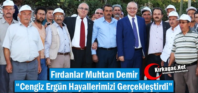 FIRDANLAR MUHTARI DEMİR “ERGÜN HAYALLERİMİZİ GERÇEKLEŞTİRDİ“ 