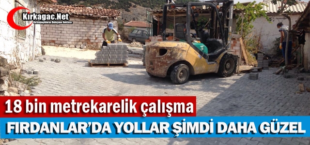 FIRDANLAR'DA YOLLAR ŞİMDİ DAHA GÜZEL