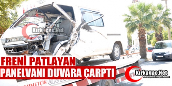 FRENİ PATLAYAN PANELVAN DUVARA ÇARPTI