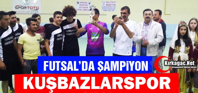 FUTSALDA ŞAMPİYON KUŞBAZLAR