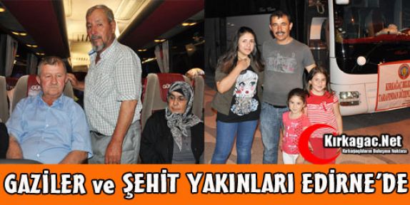 GAZİLER ve ŞEHİT YAKINLARI EDİRNE'DE