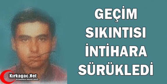 GEÇİM SIKINTISI İNTİHARA SÜRÜKLEDİ