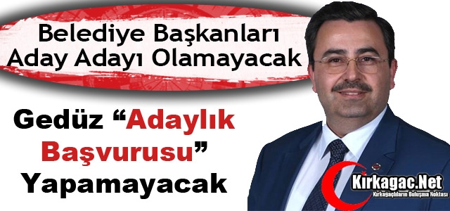 GEDÜZ ADAYLIK BAŞVURUSU YAPAMAYACAK