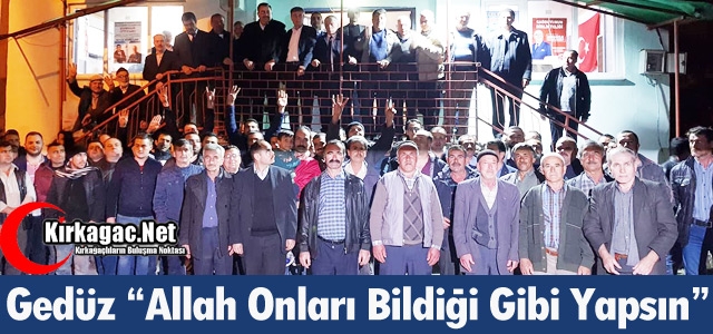 GEDÜZ “ALLAH ONLARI BİLDİĞİ GİBİ YAPSIN“