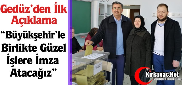 GEDÜZ “BÜYÜKŞEHİR’LE BİRLİKTE GÜZEL İŞLERE İMZA ATACAĞIZ”