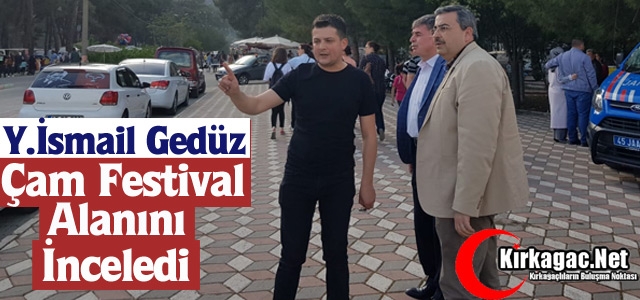 GEDÜZ, ÇAM FESTİVAL ALANINI İNCELEDİ