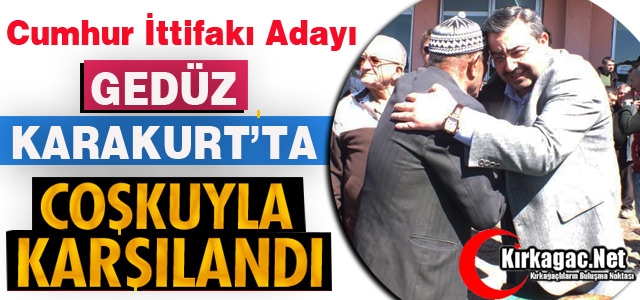 GEDÜZ, KARAKURT'TA COŞKUYLA KARŞILANDI