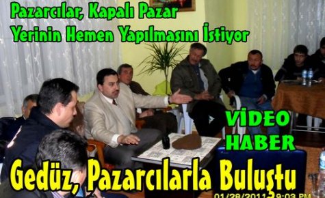 Gedüz, Pazarcılarla Buluştu(VİDEO)