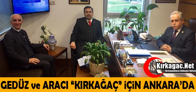 GEDÜZ ve ARACI “KIRKAĞAÇ” İÇİN ANKARA’DA