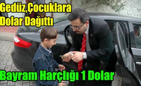 Gedüz,Çocuklara Dolar Dağıttı