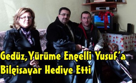 Gedüz,Engelli Yusuf'a Bilgisayar Hediye Etti