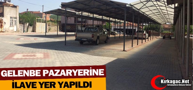 GELENBE PAZARYERİNE İLAVE YER YAPILDI