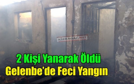 GELENBE'DE FECİ YANGIN.2 KİŞİ ÖLDÜ