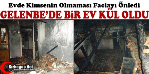 GELENBE’DE YANGIN-BİR EV KÜL OLDU