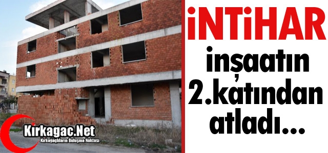 GENÇ KIZ İNŞAATIN 2.KATINDAN ATLADI