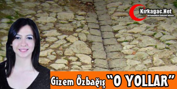 GİZEM ÖZBAĞIŞ “O YOLLAR“