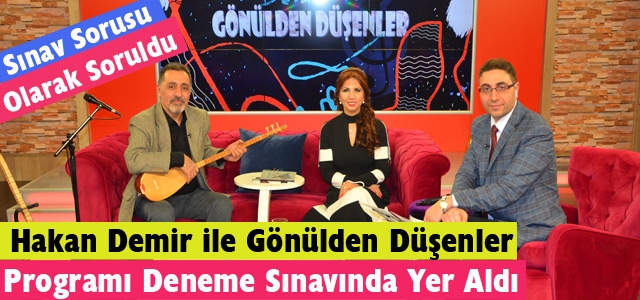 “GÖNÜLDEN DÜŞENLER“ DENEME SINAVINDA YER ALDI